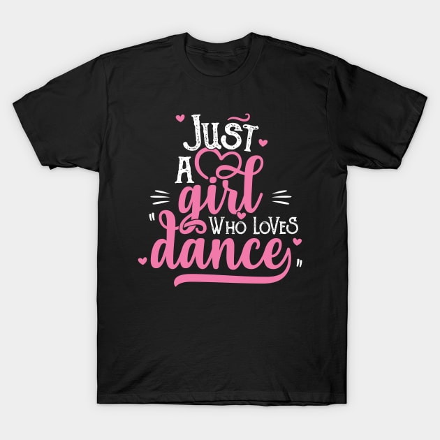 Just A Girl Who Loves Dance Gift for Dancer design T-Shirt by theodoros20
